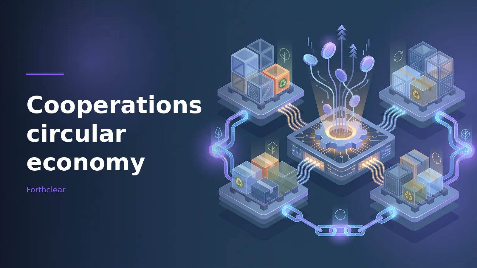 Dark blue isometric view of connected shipping boxes and a glowing central processor emitting coins. Overlaid text reads “Cooperations circular economy” with the Forthclear wordmark.
