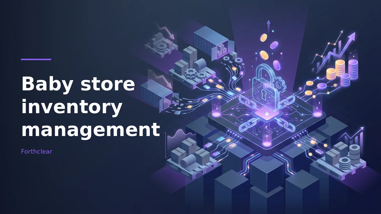 Purple isometric glowing padlock on a microchip linked to shipping pallets, coins, and rising graphs. Overlaid text reads “Baby store inventory management” with the Forthclear wordmark.
