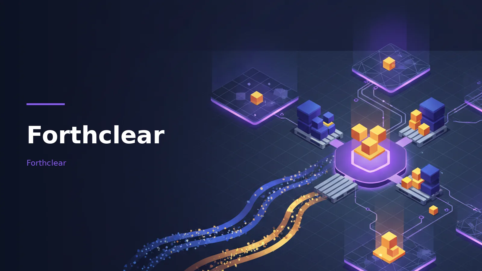 Isometric yellow and blue cubes on glowing purple platforms connected by particle streams against dark blue. Overlaid text reads “Forthclear” with the Forthclear wordmark.