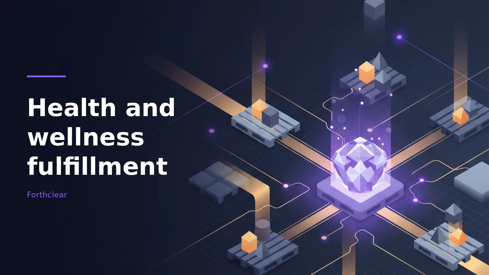 Glowing purple crystal surrounded by wooden pallets with geometric shapes on a dark isometric grid. Overlaid text reads “Health and wellness fulfillment” with the Forthclear wordmark.