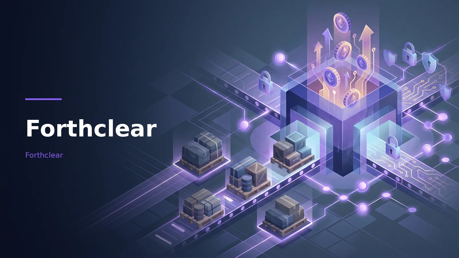 Cargo pallets on conveyor belts moving into a glowing purple processing cube with rising coins. Overlaid text reads “Forthclear” with the Forthclear wordmark.