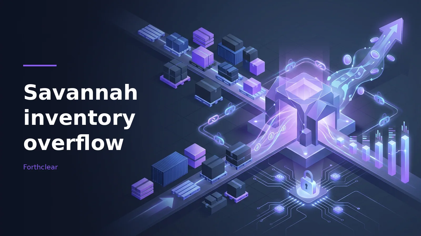 Purple isometric supply chain with boxes, pallets, circuit padlock, bar chart, and rising neon arrow. Overlaid text reads “Savannah inventory overflow” with the Forthclear wordmark.