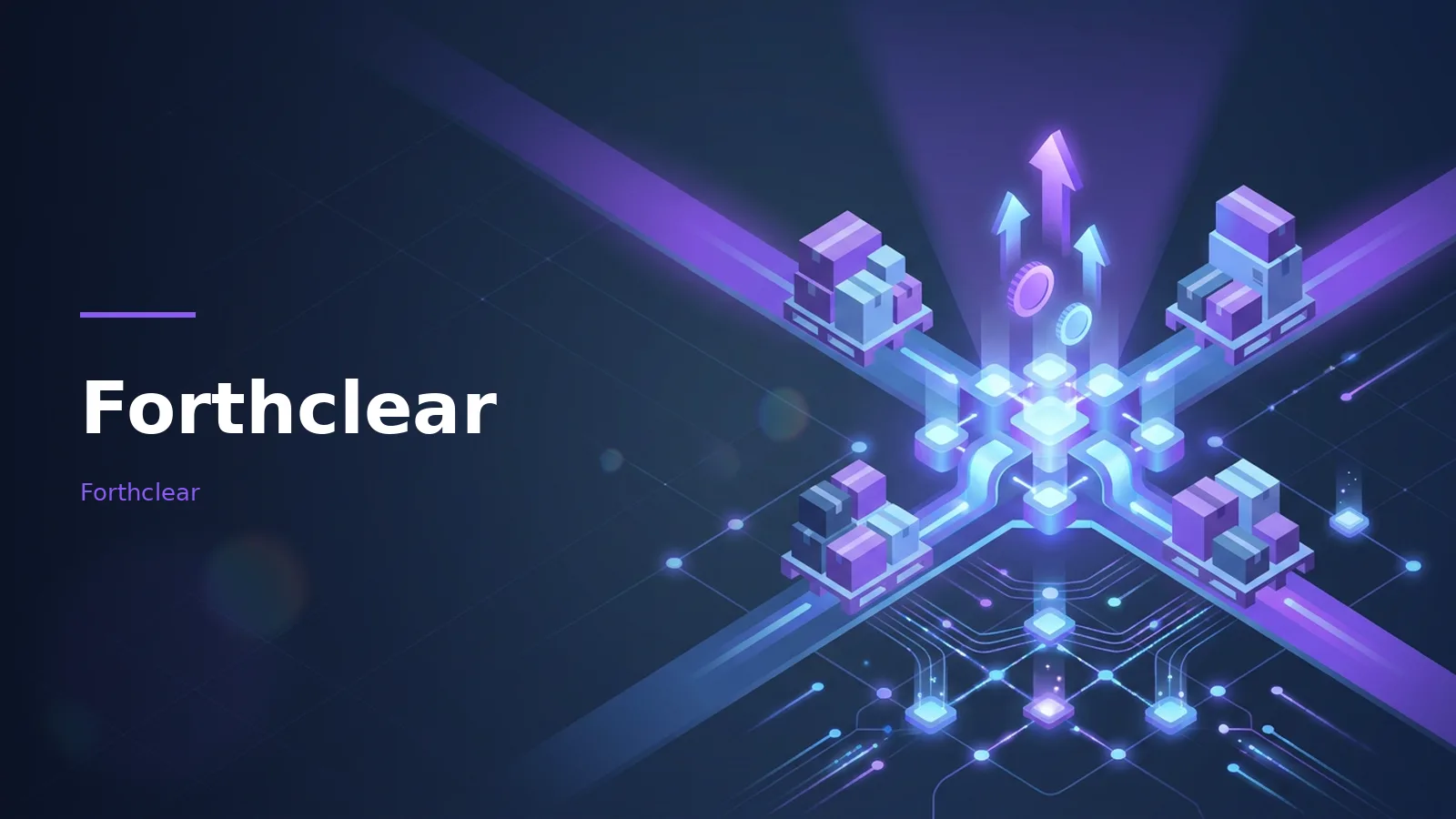Forthclear isometric purple digital network with stacked cargo boxes, rising arrows, and glowing coins. Overlaid text reads “Forthclear”.
